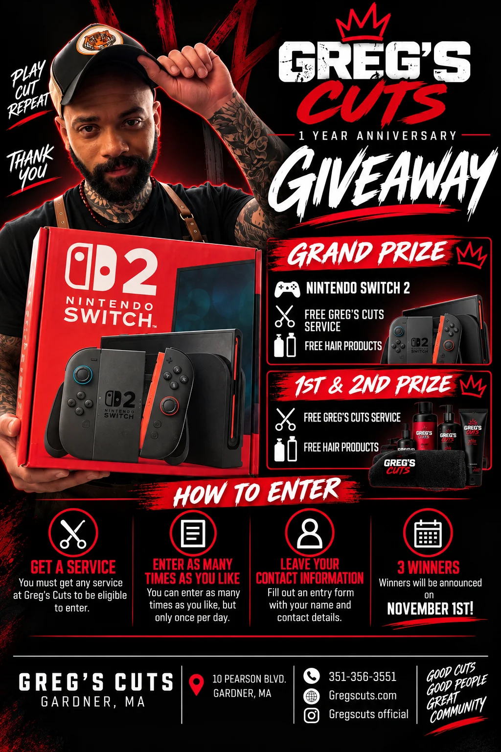 Greg's Cuts 1 Year Anniversary Giveaway flyer. Grand prize: Nintendo Switch 2, a free Greg's Cuts service, and free hair products. 1st and 2nd prize: a free Greg's Cuts service and free hair products. How to enter: get any service at Greg's Cuts, fill out an entry form with your name and contact details, enter as many times as you like but only once per day. 3 winners announced November 1st. Greg's Cuts, 10 Pearson Blvd, Gardner, MA. 351-356-3551.